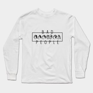 Bad People Long Sleeve T-Shirt